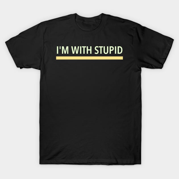 I AM WITH STUPID. BLACK. FUNNY MEME T-Shirt by Just Simple and Awesome